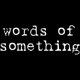 Words of Something