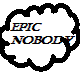 Epic Nobody