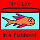 NYC Life in a Fishbowl